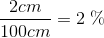 \frac{2 cm }{100cm}=2\; \%