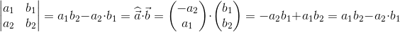 \begin{vmatrix} a_1 &b_1 \\ a_2& b_2 \end{vmatrix}=a_1b_2-a_2\cdot b_1=\widehat{\vec{a}}\cdot \vec{b}= \begin{pmatrix} -a_2\\ a_1 \end{pmatrix} \cdot \begin{pmatrix} b_1\\ b_2 \end{pmatrix}=-a_2b_1+a_1b_2=a_1b_2-a_2\cdot b_1