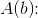 A(b)\! \! :