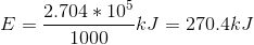 E=\frac{2.704*10^5}{1000}kJ=270.4kJ