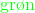 {\color{Green}\text{gr\o n} }