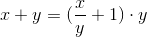 x+y=(\frac{x}{y}+1)\cdot y