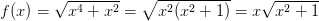 f(x)=\sqrt{x^4+x^2}=\sqrt{x^2(x^2+1)}=x\sqrt{x^2+1}