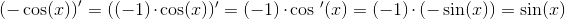 \left ( -\cos(x) \right ){}'=((-1)\cdot \cos(x)){}'=(-1)\cdot \cos{\, }'(x)=(-1)\cdot (-\sin(x))=\sin(x)