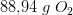 88{,}94\; g\; O_2