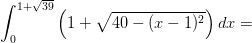 \int_{0}^{1+\sqrt{39}} \left ( 1+\sqrt{40-(x-1)^2} \right )dx=