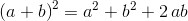 \left( a+b \right) ^{2}={a}^{2}+{b}^{2}+2\,ab