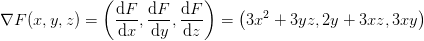 \nabla F(x,y,z)=\left ( \frac{\mathrm{d} F}{\mathrm{d} x},\frac{\mathrm{d} F}{\mathrm{d} y},\frac{\mathrm{d} F}{\mathrm{d} z} \right )=\left (3x^2+3yz,2y+3xz,3xy \right )