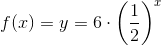 f(x)=y=6\cdot \left (\frac{1}{2} \right )^x