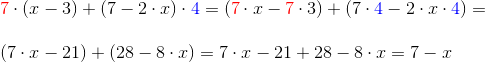 \\ {\color{Red} 7}\cdot (x-3)+(7-2\cdot x)\cdot {\color{Blue} 4}= ({\color{Red} 7}\cdot x-{\color{Red} 7}\cdot3)+(7\cdot {\color{Blue} 4}-2\cdot x\cdot {\color{Blue} 4})=\\\;\\ (7\cdot x-21)+(28-8\cdot x)= 7\cdot x-21+28-8\cdot x=7- x