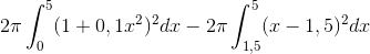 2\pi \int_{0}^{5}(1+0,1x^{2})^{2}dx-2\pi \int_{1,5}^{5}(x-1,5)^{2}dx