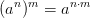 (a^n)^m=a^{n\cdot m}