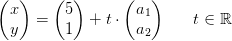 \begin{pmatrix} x\\y \end{pmatrix}=\begin{pmatrix} 5\\1 \end{pmatrix}+t\cdot \begin{pmatrix} a_1\\a_2 \end{pmatrix}\; \; \; \; \; \; t\in\mathbb{R}
