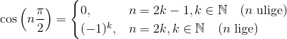 \cos\left(n\frac{\pi}{2} \right ) = \begin{cases} 0, & n = 2k-1, k \in \mathbb N \quad (n \text{ ulige}) \\ (-1) ^k , & n = 2k, k \in \mathbb N \quad (n \text{ lige}) \end{cases}