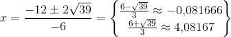 x=\frac{-12\pm 2\sqrt{39}}{-6}=\begin{Bmatrix} \frac{6-\sqrt{39}}{3}\approx -0{,}081666\\ \frac{6+\sqrt{39}}{3}\approx 4{,}08167 \end{Bmatrix}