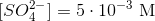 [SO_4^{2-}]=5\cdot 10^{-3} \ \textup{M}