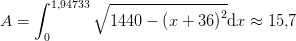 A=\int_{0}^{1{,}94733}\sqrt{1440-\left (x+36 \right )^2}\textup{d}x\approx 15{,}7