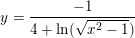 \small \small y=\frac {-1}{4+\ln(\sqrt{x^2-1})}