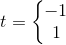 t=\left\{\begin{matrix} -1\\1 \end{matrix}\right.