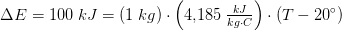 \Delta E=100\; kJ=(1\; kg)\cdot \left ( 4{,}185\; \tfrac{kJ}{kg\cdot C} \right )\cdot \left ( T-20^\circ \right )