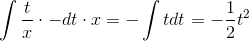 \int \frac{t}{x} \cdot -dt\cdot x = - \int t dt = - \frac{1}{2}t^2