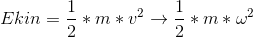 Ekin=\frac{1}{2}*m*v^2 \rightarrow \frac{1}{2}*m*\omega^2