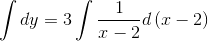 \int dy=3\int \frac{1}{x-2}d\left (x -2 \right )
