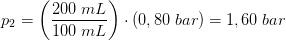 p_2=\left ( \frac{200\; mL}{100\; mL} \right )\cdot \left (0,80\; bar \right )=1,60\; bar