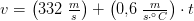 v=\left (332\; \tfrac{m}{s} \right )+\left (0{,}6\; \tfrac{m}{s\cdot ^\circ C} \right )\cdot t
