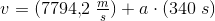 v=(7794{,}2\; \tfrac{m}{s})+a\cdot (340\; s)