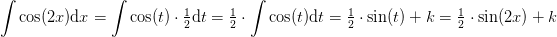 \! \! \! \! \! \! \! \! \! \! \! \! \! \! \! \! \! \! \int \cos(2x)\mathrm{d} x=\int \cos(t)\cdot \tfrac{1}{2}\mathrm{d} t=\tfrac{1}{2}\cdot \int \cos(t)\mathrm{d} t=\tfrac{1}{2}\cdot \sin(t)+k=\tfrac{1}{2}\cdot \sin(2x)+k