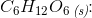 C_6H_{12}O_6\, _{\textit{(s)}}\! \! :