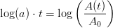\log(a)\cdot t=\log\left ( \frac{A(t)}{A_0} \right )