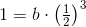 1=b\cdot \left ( \tfrac{1}{2} \right )^3