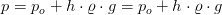 p=p_o+h\cdot \varrho \cdot g=p_o+h\cdot \varrho \cdot g