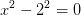 x^2-2^2=0