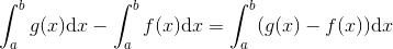 \int_{a}^{b}g(x)\textrm{d}x-\int_{a}^{b}f(x)\textrm{d}x=\int_{a}^{b}(g(x)-f(x))\textrm{d}x