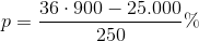 p=\frac{36\cdot 900-25.000}{250}\%