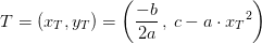 T=\left ( x_T,y_T \right )=\left ( \frac{-b}{2a} \, ,\, c-a\cdot x{_{T}}^{2} \right)
