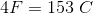 4F=153\; C