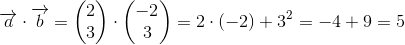 \overrightarrow{a}\cdot \overrightarrow{b}=\begin{pmatrix} 2\\3 \end{pmatrix}\cdot\begin{pmatrix} -2\\3 \end{pmatrix}=2\cdot (-2)+3^2=-4+9=5