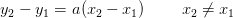 y_2-y_1=a(x_2-x_1)\; \; \; \; \; \; \; \; x_2\neq x_1