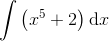 \int \left ( x^{5}+2 \right )\textup{d}x