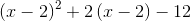 \left (x-2 \right )^2+2\left (x-2 \right )-12