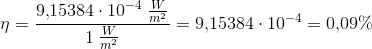 \eta =\frac{9{,}15384\cdot 10^{-4}\; \tfrac{W}{m^2}}{1\; \tfrac{W}{m^2}}=9{,}15384\cdot 10^{-4}=0{,}09\%