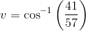 v=\cos^{-1}\left ( \frac{41}{57} \right )