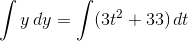 \int y\, dy=\int (3t^2+33)\, dt
