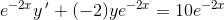 e^{-2x}y{\, }'+(-2)ye^{-2x}=10e^{-2x}