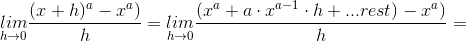 \underset{h\rightarrow 0}{lim}\frac{(x+h)^{a}-x^{a})}{h}=\underset{h\rightarrow 0}{lim}\frac{(x^{a}+a\cdot x^{a-1}\cdot h+...rest)-x^{a})}{h}=