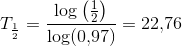 T_{\frac{1}{2}}=\frac{\log\left (\frac{1}{2} \right )}{\log(0{,}97)}=22{,}76